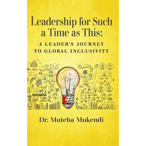 Leadership for Such a Time as This: A Leader's Journey to Global Inclusivity - Hardcover