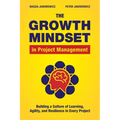 The Growth Mindset in Project Management: Building a Culture of Learning, Agility, and Resilience in Every Project - Paperback