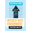 Investing in a Rising Interest Rate Environment: Strategies and tips - Paperback