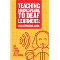 Teaching Shakespeare To Deaf Learners: The Definitive Guide - Paperback