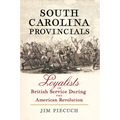 South Carolina Provincials: Loyalists in British Service During the American Revolution - Hardcover