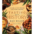 Tasting History: Explore the Past Through 4,000 Years of Recipes (a Cookbook) - Hardcover
