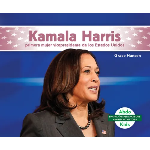 Kamala Harris: Primera Mujer Vicepresidenta de Los Estados Unidos (Kamala Harris: First Female Vice President of the United States): Primera Mujer Vic - Library Binding