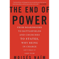 The End of Power: From Boardrooms to Battlefields and Churches to States, Why Being in Charge Isn't What It Used to Be - Paperback