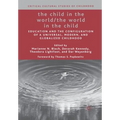 The Child in the World/The World in the Child: Education and the Configuration of a Universal, Modern, and Globalized Childhood - Paperback