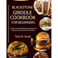 Blackstone Griddle Cookbook for Beginners: Outdoor Gas Griddling Easy Recipes and Essential Tips for Perfect for all time - Paperback