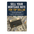 Sell Your Mortgage Note for Top Dollar - Paperback