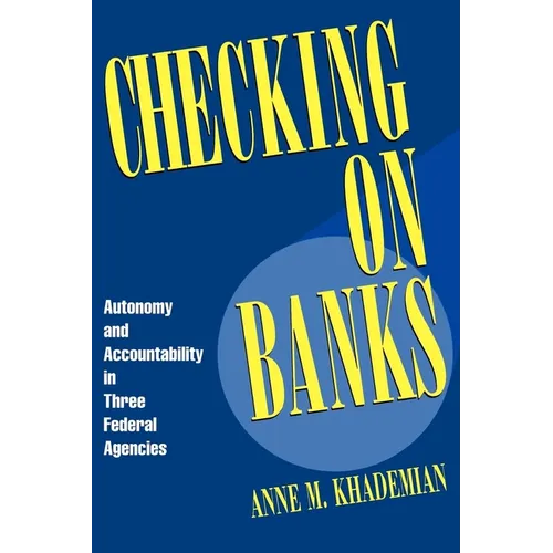 Checking on Banks: Autonomy and Accountability in Three Federal Agencies - Paperback
