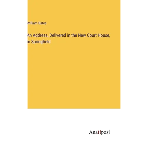 An Address, Delivered in the New Court House, in Springfield - Hardcover