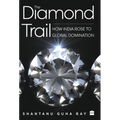 The Diamond Trail: How India Rose to Global Domination - Hardcover