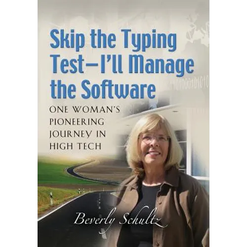 Skip the Typing Test - I'll Manage the Software: One Woman's Pioneering Journey in High Tech - Hardcover