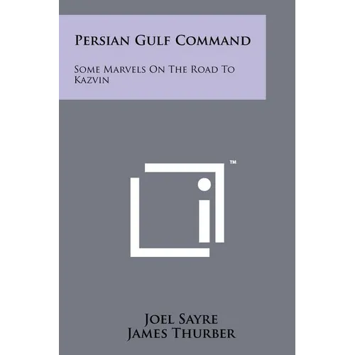 Persian Gulf Command: Some Marvels On The Road To Kazvin - Paperback