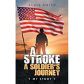A Stroke A Soldier's Journey: My Story - Paperback