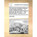 The new and complete dictionary of the English language. ... To which is prefixed a comprehensive grammar. By John Ash, ... The second edition. Volume - Paperback