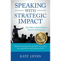 Speaking with Strategic Impact: Four Steps to Extraordinary Presence & Persuasion - Paperback