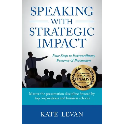 Speaking with Strategic Impact: Four Steps to Extraordinary Presence & Persuasion - Paperback