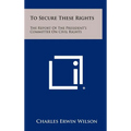 To Secure These Rights: The Report of the President's Committee on Civil Rights - Hardcover
