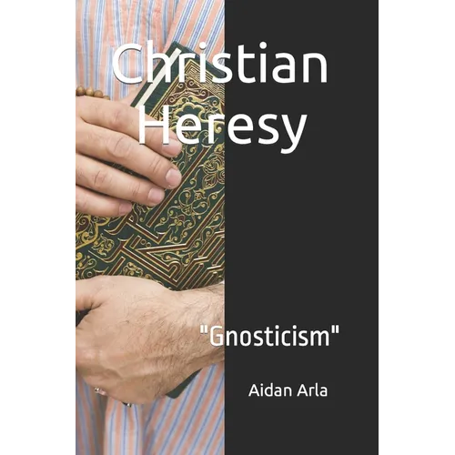Christian Heresy: Gnosticism - Paperback