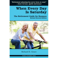 When Every Day Is Saturday: The Retirement Guide for Boomers (2nd Ed.) - Paperback