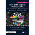 Why Data Science Projects Fail: The Harsh Realities of Implementing AI and Analytics, Without the Hype - Paperback