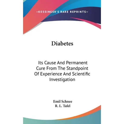 Diabetes: Its Cause And Permanent Cure From The Standpoint Of Experience And Scientific Investigation - Hardcover