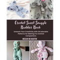 Crochet Sweet Snuggle Buddies Book: Unleash Your Creativity with 30 Adorable Patterns for Making Fun Animal Companions - Paperback