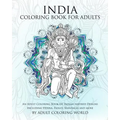India Coloring Book For Adults: An Adult Coloring Book Of Indian inspired Designs Including Henna, Paisley, Mandalas and more - Paperback