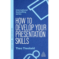 How to Develop Your Presentation Skills: Inspire and Inform with Clarity and Confidence - Paperback