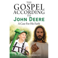 The Gospel According To John Deere: A Case For His Faith - Paperback