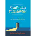 Headhunter Confidential: The Unwritten Rules for Landing a Job You Love - Hardcover
