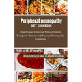 Peripheral neuropathy diet cookbook: Healthy and Delicious Nerve-Friendly Recipes to Prevent and Manage Neuropathy Symptoms - Paperback