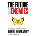 The Future and Its Enemies: In Defense of Political Hope - Paperback