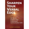 Sharpen Your Verbal Edge: 101 Tips to Enhance Your Professional Communication Skills - Paperback