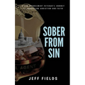 Sober from Sin: A Law Enforcement Veteran's Journey to Unraveling Addiction and Faith - Paperback