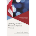 Celebrity and the American Political Process: Integrated Marketing Communication - Paperback