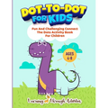 Dot To Dot For Kids: Fun And Challenging Connect The Dots Activity Book For Children Ages 4-8 - Paperback