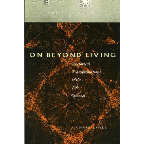On Beyond Living: Rhetorical Transformations of the Life Sciences - Paperback