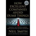 How Excellent Companies Avoid Dumb Things: Breaking the 8 Hidden Barriers That Plague Even the Best Businesses - Paperback