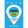 Winning Local: How to Build Your Brand & Dominate Your Market Area - Paperback