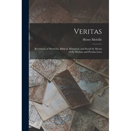 Veritas: Revelation of Mysteries, Biblical, Historical, and Social by Means of the Median and Persian Laws - Paperback