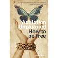 Addiction Unplugged: How To Be Free: For all those affected by their own addictions or the addictions of others - Paperback
