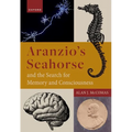 Aranzio's Seahorse and the Search for Memory and Consciousness - Hardcover
