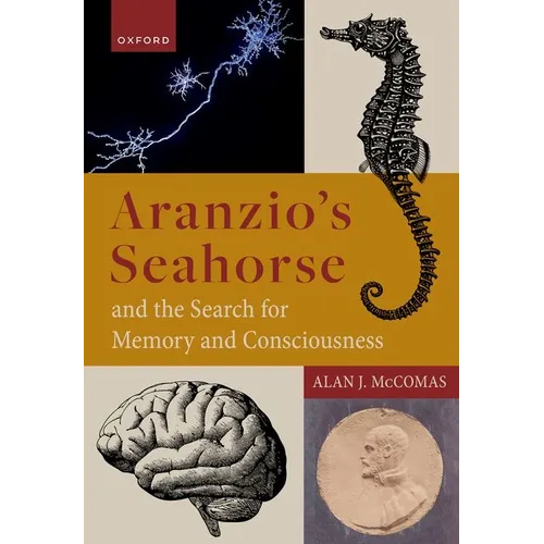 Aranzio's Seahorse and the Search for Memory and Consciousness - Hardcover