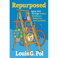 Repurposed: Aging Well Through Humor, Resilience, Reflection, and Curiosity - Paperback