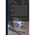Russian Imperial Enamel and Antique Silver, Georgian Silver and Silver Plated-ware, Furniture and Decorations, Currier and Ives Prints, Hooked Rugs, C - Paperback