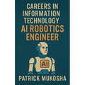 "Careers in Information Technology: Artificial Intelligence (AI) Robotics Engineer" - Paperback