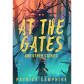 At the Gates and Other Stories: Sixteen Tales of Magic and Wonder - Hardcover