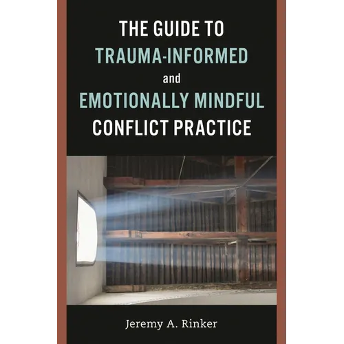 The Guide to Trauma-Informed and Emotionally Mindful Conflict Practice - Paperback