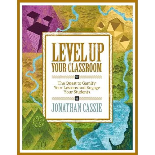 Level Up Your Classroom: The Quest to Gamify Your Lessons and Engage Your Students: The Quest to Gamify Your Lessons and Engage Your Students - Paperback