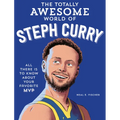 The Totally Awesome World of Steph Curry: Learn All There Is to Know about Your Favorite MVP - Paperback